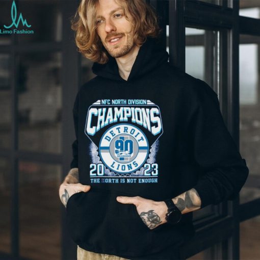 NFC North Division Champions 2023 Detroit Lions The North Is Not Enough T Shirt