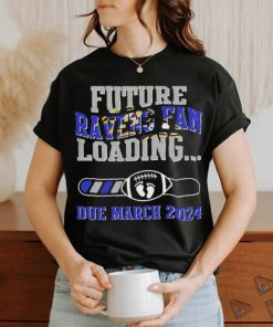 NFL Baltimore Ravens Future Loading Due March 2024 Shirt