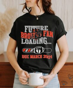 NFL Cleveland Browns Future Loading Due March 2024 Shirt