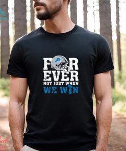 NFL Forever Detroit Lions Not Just When We Win T Shirt