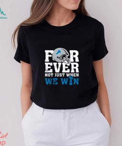 NFL Forever Detroit Lions Not Just When We Win T Shirt