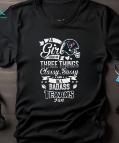 NFL Houston Texans A Girl Should Be Three Things T Shirt