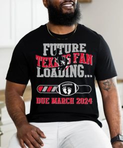 NFL Houston Texans Future Loading Due March 2024 Shirt