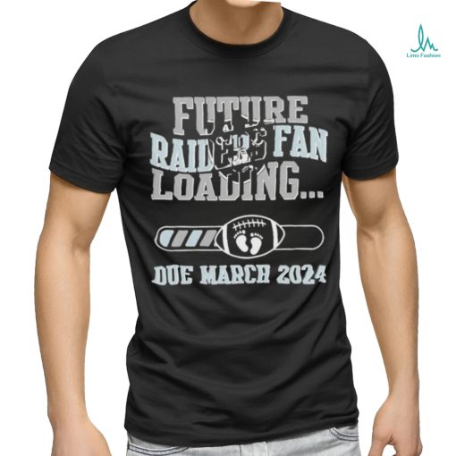 NFL Las Vegas Raiders Future Loading Due March 2024 Shirt
