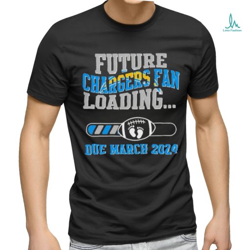NFL Los Angeles Chargers Future Loading Due March 2024 Shirt