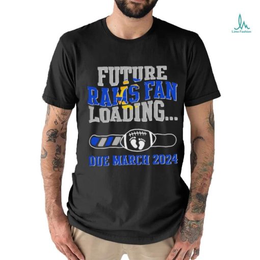 NFL Los Angeles Rams Future Loading Due March 2024 Shirt