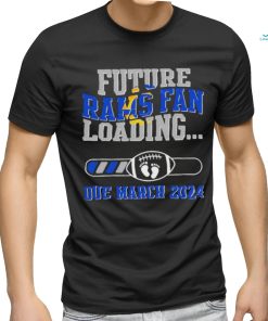 NFL Los Angeles Rams Future Loading Due March 2024 Shirt