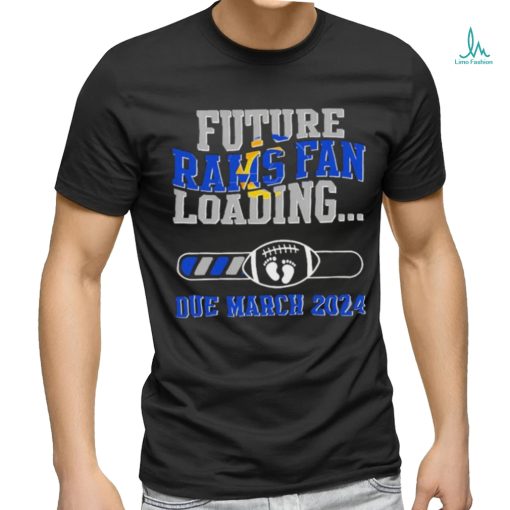 NFL Los Angeles Rams Future Loading Due March 2024 Shirt