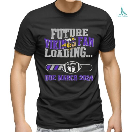 NFL Minnesota Vikings Future Loading Due March 2024 Shirt