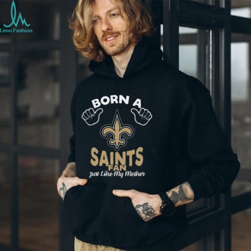 NFL New Orleans Saints Born A Fan Just Like My Mother T Shirt