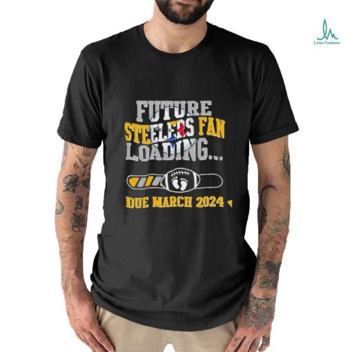 NFL Pittsburgh Steelers Future Loading Due March 2024 Shirt