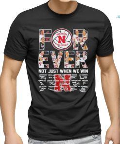 Nebraska Cornhuskers Volleyball Forever Not Just When We Win Signatures Shirt