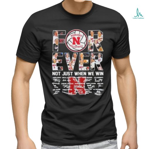 Nebraska Cornhuskers Volleyball Forever Not Just When We Win Signatures Shirt