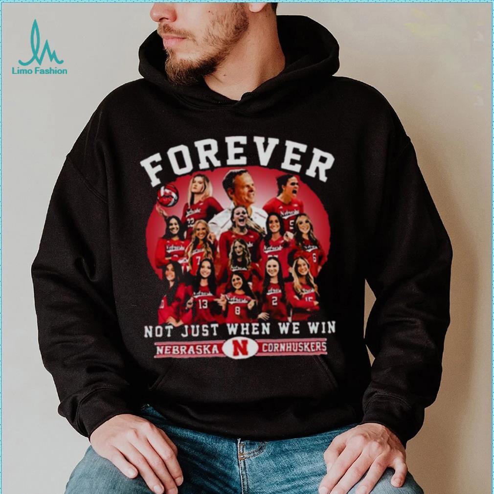 Nebraska Cornhuskers Volleyball Forever Not Just When We Win T shirt Nebraska Cornhuskers Volleyball Forever Not Just When We Win T shirt
