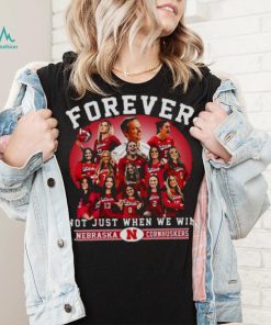 Nebraska Cornhuskers Volleyball Forever Not Just When We Win T shirt