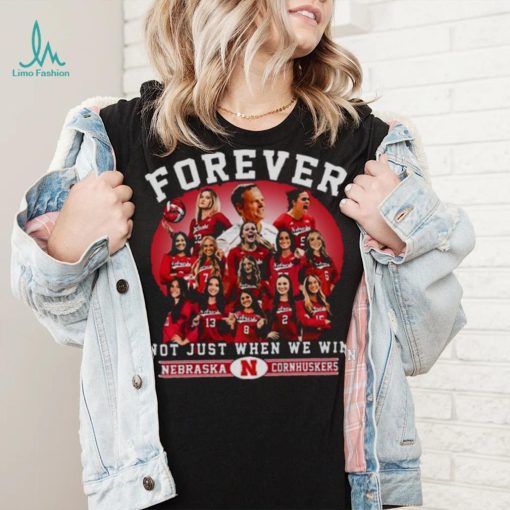 Nebraska Cornhuskers Volleyball Forever Not Just When We Win T shirt
