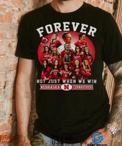 Nebraska Cornhuskers Volleyball Forever Not Just When We Win T shirt