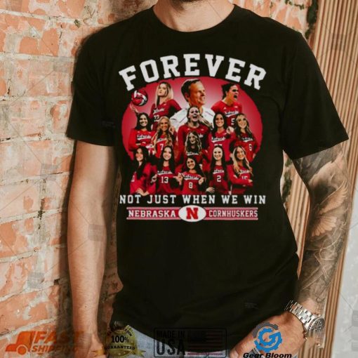 Nebraska Cornhuskers Volleyball Forever Not Just When We Win T shirt