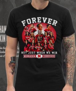 Nebraska Cornhuskers Volleyball Forever Not Just When We Win T shirt