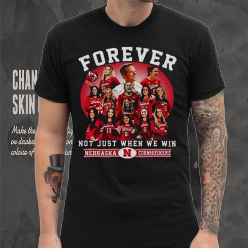 Nebraska Cornhuskers Volleyball Forever Not Just When We Win T shirt