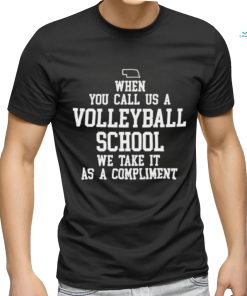 Nebraska Cornhuskers When You Call Us A Volleyball School We Take It As A Compliment Shirt