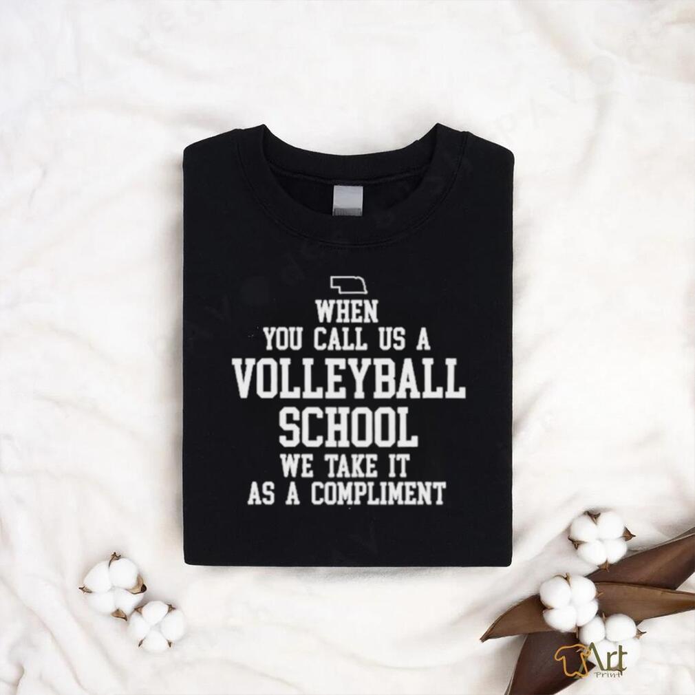 Nebraska Cornhuskers When You Call Us A Volleyball School We Take It As A Compliment Shirt Nebraska Cornhuskers When You Call Us A Volleyball School We Take It As A Compliment Shirt