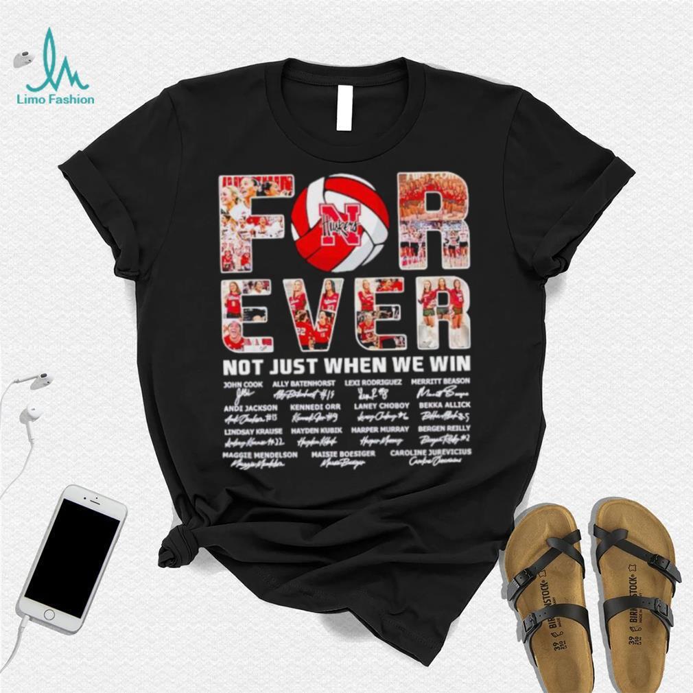 Nebraska Huskers forever not just when we win signatures shirt Nebraska Huskers forever not just when we win signatures shirt