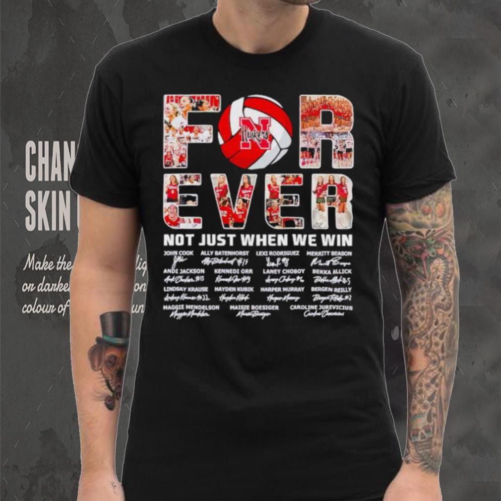 Nebraska Huskers forever not just when we win signatures shirt Nebraska Huskers forever not just when we win signatures shirt