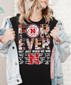 Nebraska Huskers volleyball forever not just when we win signatures shirt