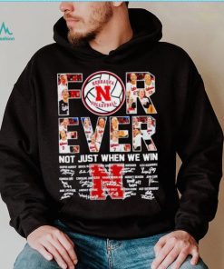Nebraska Huskers volleyball forever not just when we win signatures shirt, hoodie, sweater, long sleeve and tank top Nebraska Huskers volleyball forever not just when we win signatures shirt