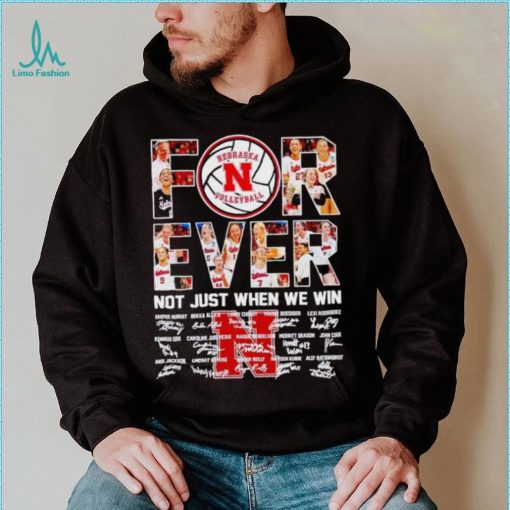 Nebraska Huskers volleyball forever not just when we win signatures shirt