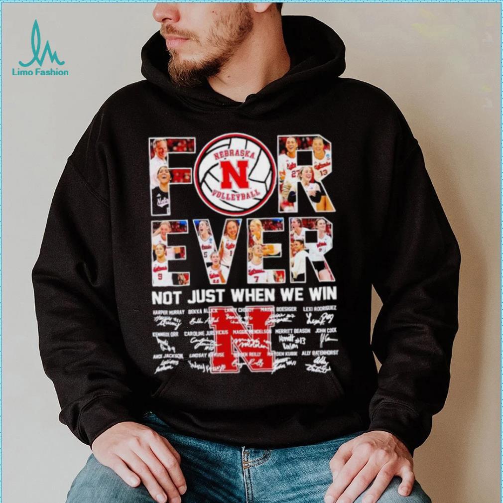 Nebraska Huskers volleyball forever not just when we win signatures shirt Nebraska Huskers volleyball forever not just when we win signatures shirt
