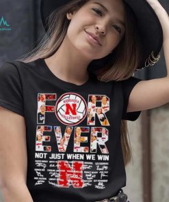 Nebraska Huskers volleyball forever not just when we win signatures shirt, hoodie, sweater, long sleeve and tank top Nebraska Huskers volleyball forever not just when we win signatures shirt