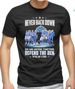 Never Back Down We Are Defend Together Defend The Den Win Or Lose Detroit Lions Signatures Shirt