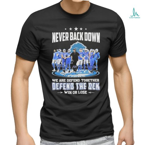 Never Back Down We Are Defend Together Defend The Den Win Or Lose Detroit Lions Signatures Shirt
