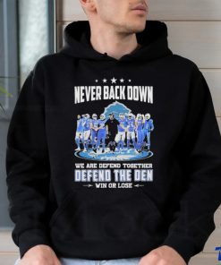 Never Back Down We Are Defend Together Defend The Den Win Or Lose Detroit Lions Signatures Shirt