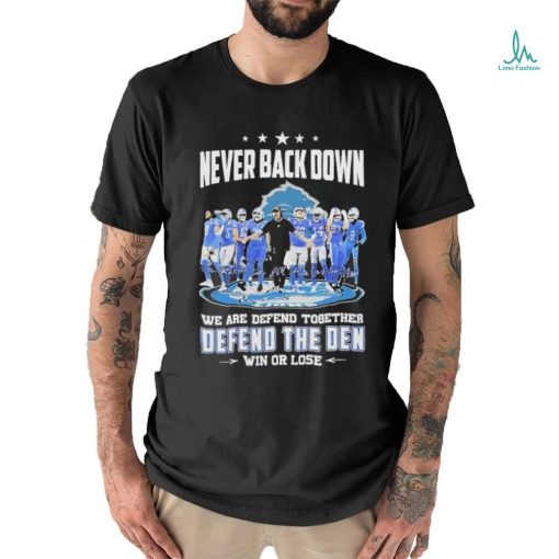 Never Back Down We Are Defend Together Defend The Den Win Or Lose Detroit Lions Signatures Shirt