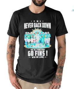 Never Back Down We Go Together Go Fins Win Or Lose T Shirt