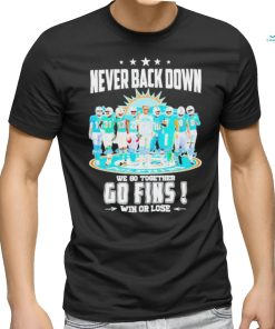 Never Back Down We Go Together Go Fins Win Or Lose T Shirt