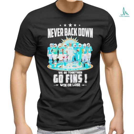 Never Back Down We Go Together Go Fins Win Or Lose T Shirt