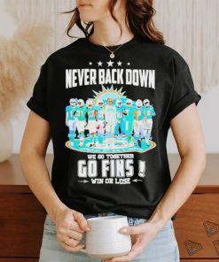 Never Back Down We Go Together Go Fins Win Or Lose T Shirt