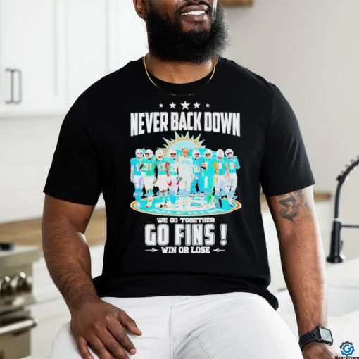 Never Back Down We Go Together Go Fins Win Or Lose T Shirt