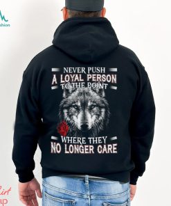 Never Push A Loyal Person Wolf Shirt