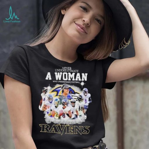 Never Underestimate A Woman Who Understands Football And Loves Baltimore Ravens Signatures shirt