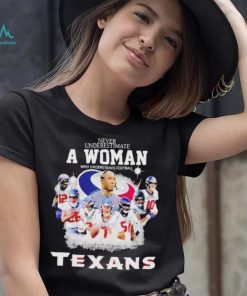 Never Underestimate A Woman Who Understands Football And Loves Houston Texans Signatures shirt