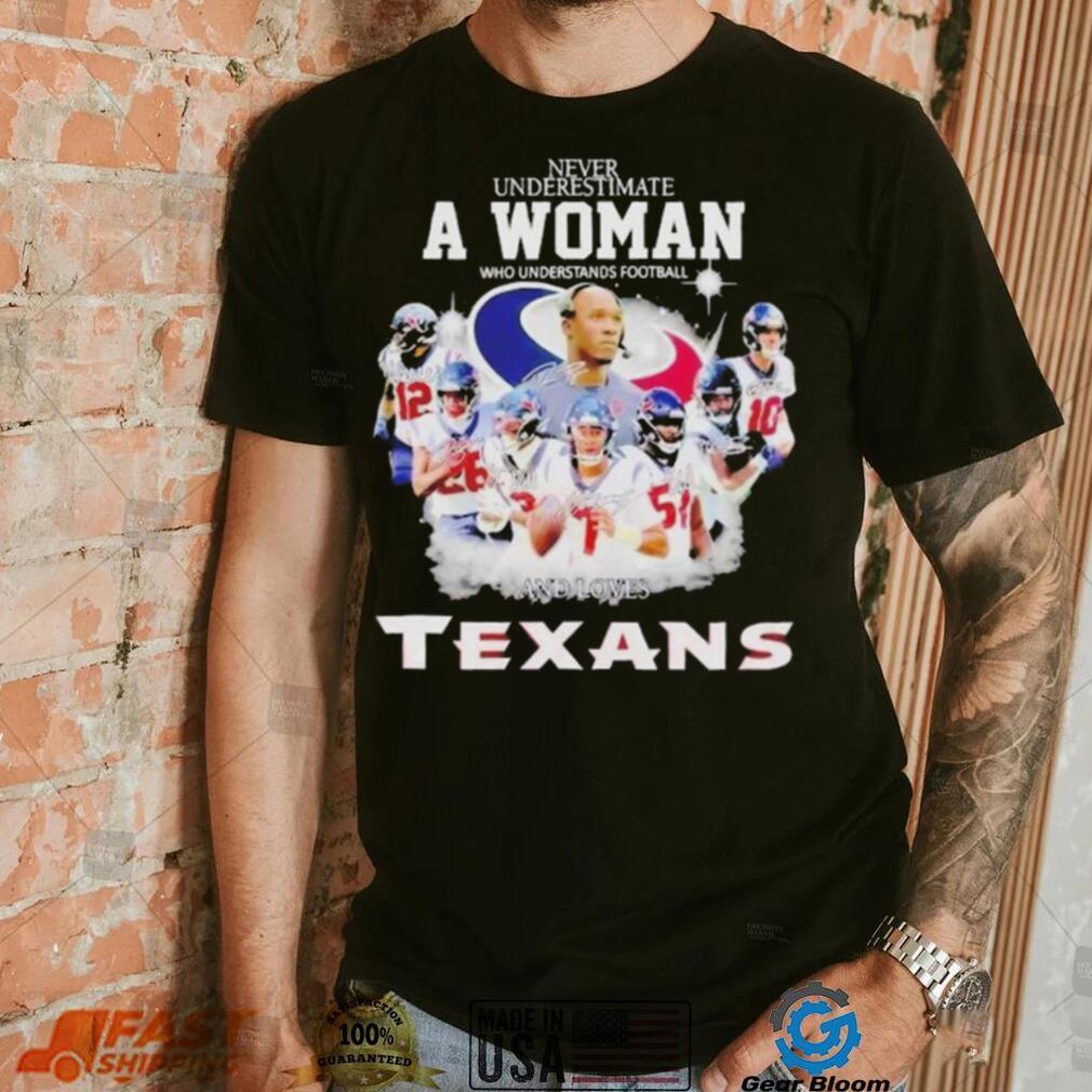 Never Underestimate A Woman Who Understands Football And Loves Houston Texans Signatures shirt Never Underestimate A Woman Who Understands Football And Loves Houston Texans Signatures shirt