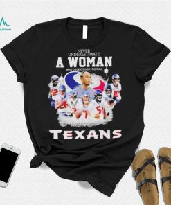 Never Underestimate A Woman Who Understands Football And Loves Houston Texans Signatures shirt