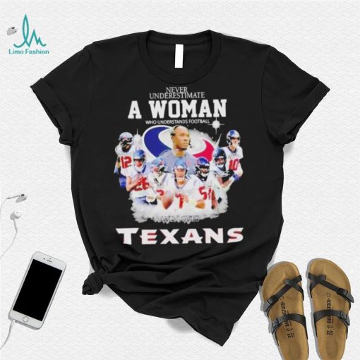 Never Underestimate A Woman Who Understands Football And Loves Houston Texans Signatures shirt