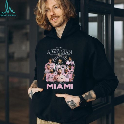 Never Underestimate A Woman Who Understands Soccer And Loves Inter Miami T Shirt – Limited Edition