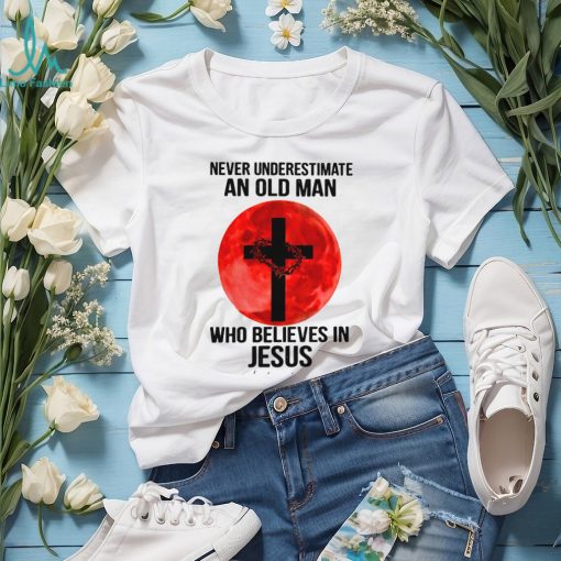 Never Underestimate An Old Man Who Believes In Jesus Classic T Shirt